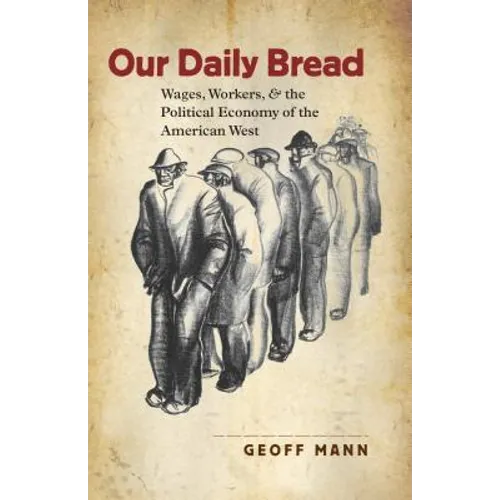 Our Daily Bread: Wages, Workers, and the Political Economy of the American West
