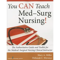 You Can Teach Med-Surg Nursing!: The Authoritative Guide and Toolkit for the Medical-Surgical Nursing Clinical Instructor
