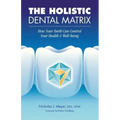 The Holistic Dental Matrix: How Teeth Can Control Your Health & Well-Being