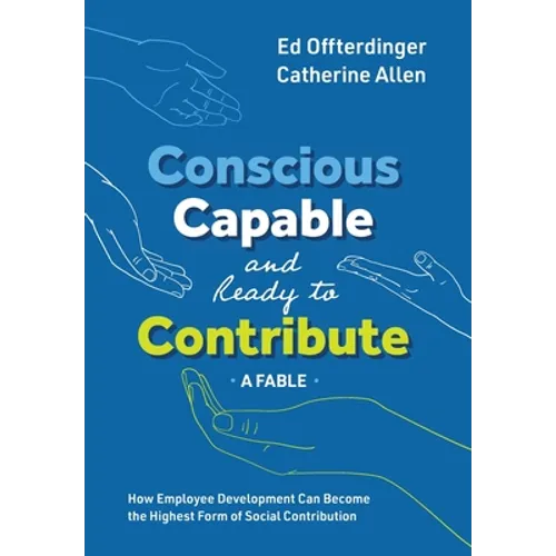 Conscious, Capable, and Ready to Contribute: A Fable: How Employee Development Can Become the Highest Form of Social Contribution