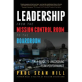 Leadership from the Mission Control Room to the Boardroom: A Guide to Unleashing Team Performance