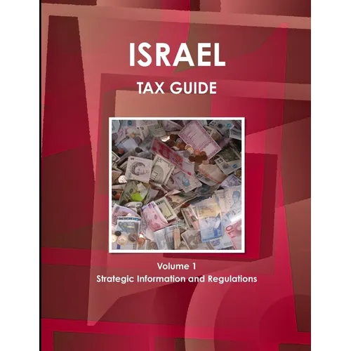 Israel Tax Guide Volume 1 Strategic Information and Regulations