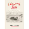 Character Sells: Developing the Traits You Need to Succeed