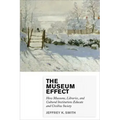 The Museum Effect: How Museums, Libraries, and Cultural Institutions Educate and Civilize Society