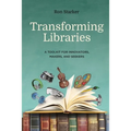 Transforming Libraries: A Toolkit for Innovators, Makers, and Seekers