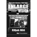Enlarge Your Vision In Entreprenuership: How To Start A Business & Retire Young