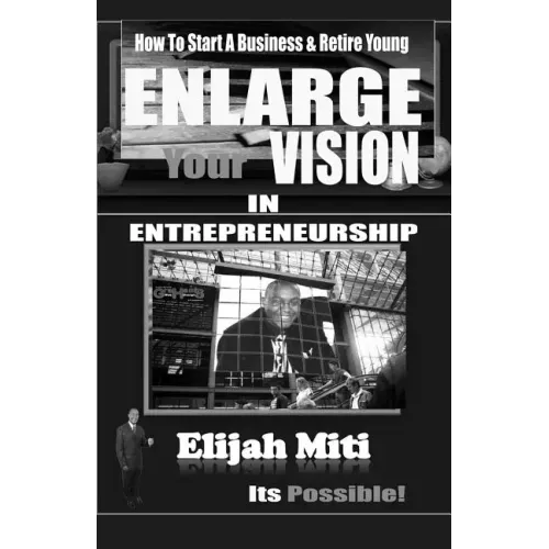 Enlarge Your Vision In Entreprenuership: How To Start A Business & Retire Young