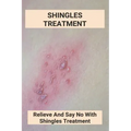 Shingles Treatment: Relieve And Say No With Shingles Treatment: Shingles On Face Treatment