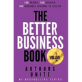 The Better Business Book: 100 People, 100 Stories, 100 Business Lessons To Live By