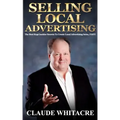 Selling Local Advertising: The Best Kept Insider Secrets To Create Local Advertising Sales, FAST!