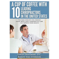 A Cup Of Coffee With 10 Leading Chiropractors In The United States: Valuable insights you should know about how chiropractic care can improve your hea