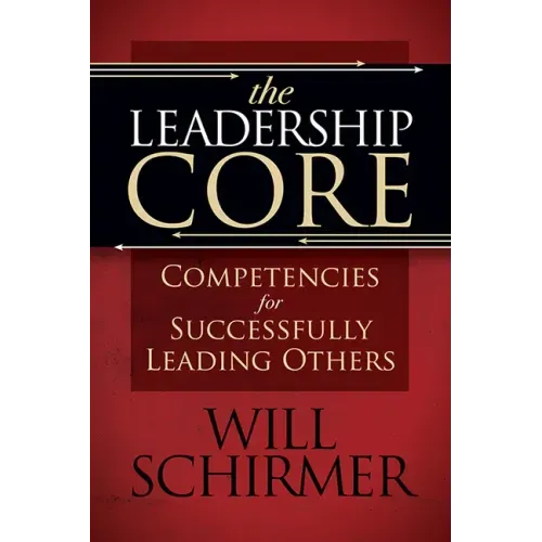 The Leadership Core: Competencies for Successfully Leading Others