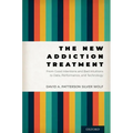 The New Addiction Treatment: From Good Intentions and Bad Intuitions to Data, Performance, and Technology