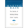 Making Rain: The Secrets of Building Lifelong Client Loyalty