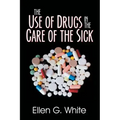 The Use of Drugs in the Care of the Sick