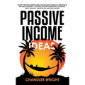 Passive Income: Ideas - 35 Best, Proven Business Ideas for Building Financial Freedom in the New Economy - Includes Affiliate Marketin