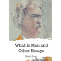 What Is Man and Other Essays