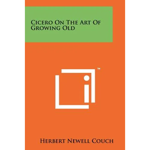 Cicero On The Art Of Growing Old