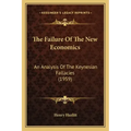 The Failure Of The New Economics: An Analysis Of The Keynesian Fallacies (1959)
