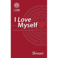 I Love Myself: Nurturing the Most Important Relationship in Life