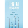 Dental Embezzlement: The Art of Theft and the Science of Control