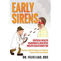 Early Sirens: Critical Health Warnings & Holistic Mouth Solutions for Snoring, Teeth Grinding, Jaw Clicking, Chronic Pain, Fatigue, and More