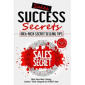 Sales Success Secrets - Volume 2: Idea-Rich Secret Selling Tips