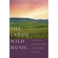 The Land's Wild Music: Encounters with Barry Lopez, Peter Matthiessen, Terry Tempest Williams, and James Galvin