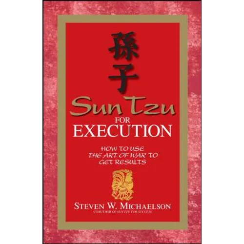 Sun Tzu for Execution: How to Use the Art of War to Get Results