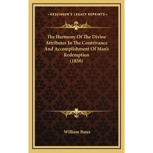 The Harmony Of The Divine Attributes In The Contrivance And Accomplishment Of Man's Redemption (1850)