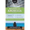 Answers to Anorexia: Master the Balance of Hope & Healing