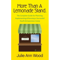 More Than a Lemonade Stand: The Complete Guide for Planning, Implementing & Running a Successful Youth Entrepreneur Camp