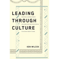 Leading Through Culture: How Real Leaders Create Cultures That Motivate People to Achieve Great Things
