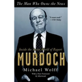 The Man Who Owns the News: Inside the Secret World of Rupert Murdoch