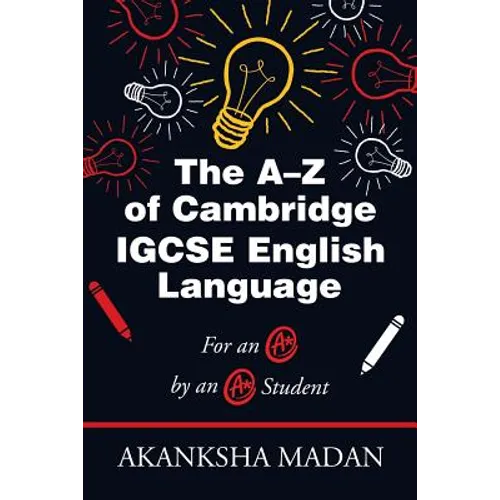 The A-Z of Cambridge Igcse English Language: For an A* by an A* Student