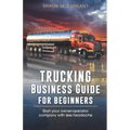 Trucking Business Guide for Beginners: Start Your Owner-Operator Company With Less Headache