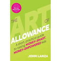 The Art of Allowance: A Short, Practical Guide to Raising Money-Smart, Money-Empowered Kids
