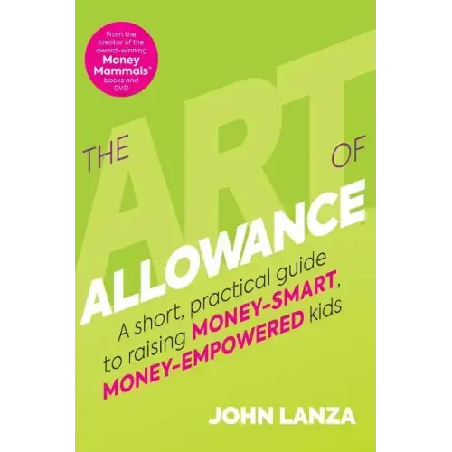 The Art of Allowance: A Short, Practical Guide to Raising Money-Smart, Money-Empowered Kids