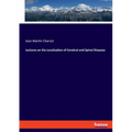 Lectures on the Localisation of Cerebral and Spinal Diseases