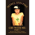 Cry With Me: Part 1: The True Story About a Woman from Africa Seeking Asylum in Britain