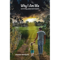 Why I Am Me: Surviving Grief and Trauma