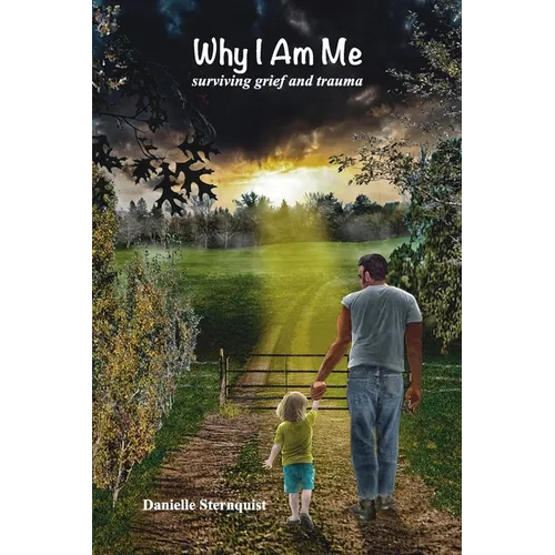 Why I Am Me: Surviving Grief and Trauma