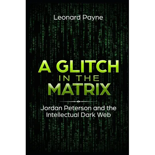A Glitch in the Matrix: Jordan Peterson and the Intellectual Dark Web