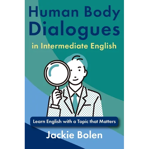 Human Body Dialogues in Intermediate English: Learn English with a Topic that Matters