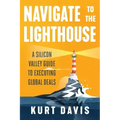 Navigate To The Lighthouse: A Silicon Valley Guide to Executing Global Deals