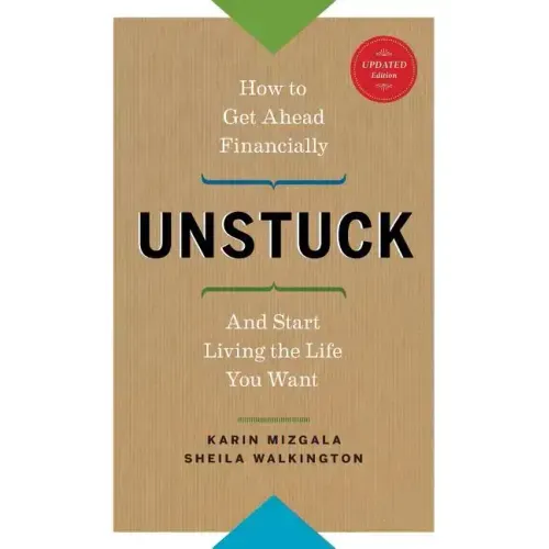 Unstuck - How to Get Ahead Financially and Start Living the Life You Want
