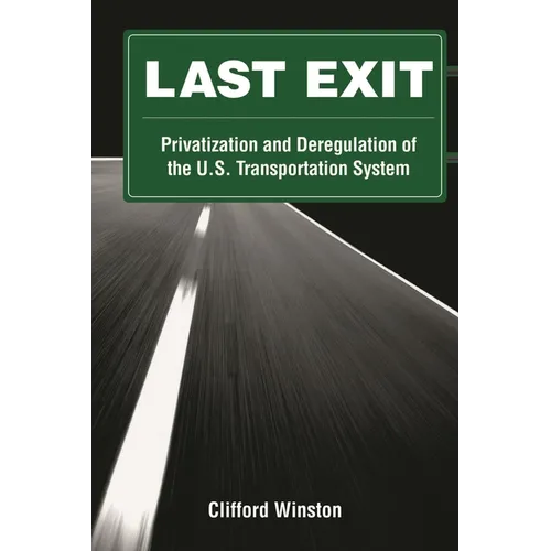 Last Exit: Privatization and Deregulation of the U.S. Transportation System