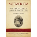 Mesmerism: The Discovery of Animal Magnetism: English Translation of Mesmer's Historic Mémoire Sur La Découverte Du Magnétisme Animal