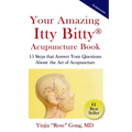 Your Amazing Itty Bitty Acupuncture Book: 15 Steps that Answer Your Questions About the Art of Acupuncture