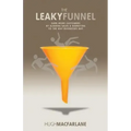 The Leaky Funnel: Earn more customers by aligning Sales and Marketing to the way businesses buy